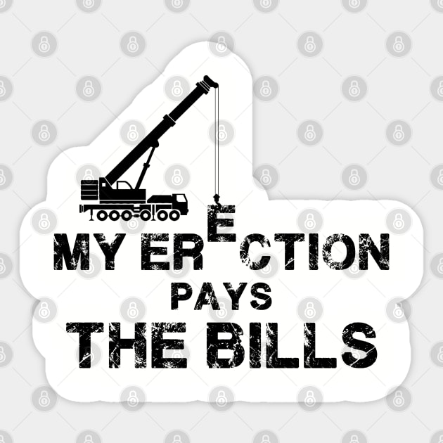 My Erection Pays The Bills. Crane operator. Perfect present for mom mother dad father friend him or her Sticker by SerenityByAlex